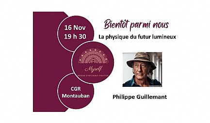 Philippe Guillemant  - La physique du futur lumineux - le 16 Novembre à Montauban - Événement de Myself 8..